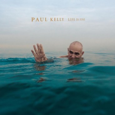 Paul-Kelly-Life-Is-Fine